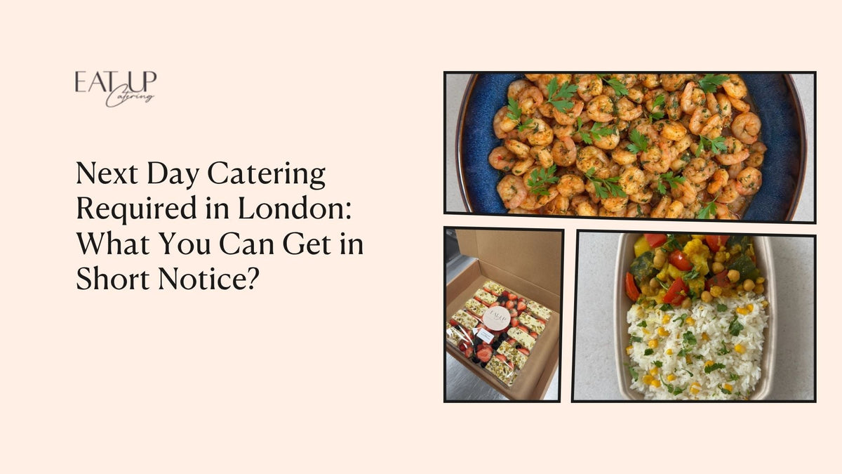 Next Day Catering Required in London: What You Can Get in Short Notice?
