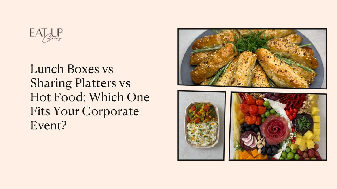 Lunch Boxes vs Sharing Platters vs Hot Food: Which One Fits Your Corporate Event?